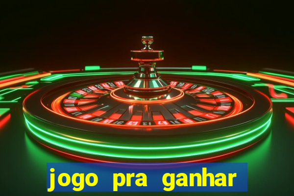 jogo pra ganhar dinheiro rapido